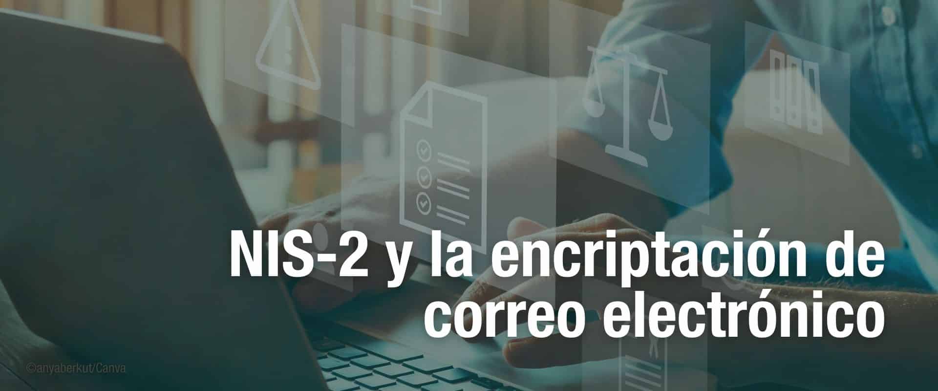 NIS-2 y la encriptación de correo electrónico